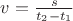 $v=\frac s{t_2-t_1}$
