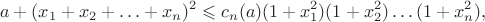 $$a+(x_1+x_2+\ldots+x_n)^2\leqslant c_n(a)(1+x_1^2)(1+x_2^2)\ldots(1+x_n^2),$$