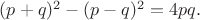 $(p+q)^2-(p-q)^2=4pq.$