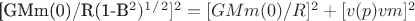 [GMm(0)/R(1-B^2)^1^/^2]^2=[GMm(0)/R]^2+[v(p)vm]^2$