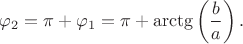 $$\varphi_2=\pi+\varphi_1=\pi+\arctg\left(\frac b a\right).$$