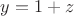 $y=1+z$