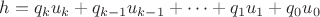 $h=q_ku_k+q_{k-1}u_{k-1}+\dots+q_1u_1+q_0u_0$