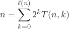 $$n=\sum\limits_{k=0}^{\ell(n)}2^{k}T(n,k)$$