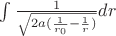 $\int\frac {1}{\sqrt{2a(\frac 1 {r_0}-\frac 1 r)}}dr$