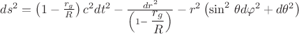 $ ds^{2} = \left(1-\frac{r_g}{R}\right) c^2 dt^2 - \frac{dr^2}{\left(1-\displaystyle\frac{r_g}{R}\right)} - r^2 \left( \sin^2\,\theta d\varphi^2 + d\theta^2 \right)$