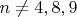 $n\neq4,8,9$