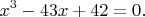 $$x^3-43x+42=0.$$