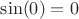 $\sin(0)=0$