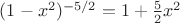 $(1 - x^2)^{-5/2} = 1 + \frac{5}{2}x^2$
