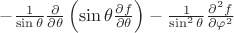 $-{\frac{1}{\sin \theta}{\partial \over \partial \theta}\left( \sin \theta {\partial f \over \partial \theta} \right)-{1 \over \sin^2 \theta} {\partial^2 f \over \partial \varphi^2}$