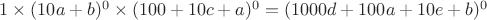 $1\times(10 a+b)^0\times (100+10 c+a)^0=(1000 d+100 a+10 e+b)^0$