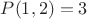 $P(1,2)=3$