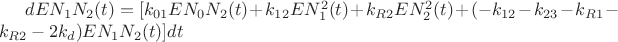 $dE{N_1}{N_2}(t) = [{k_{01}}E{N_0}{N_2}(t) + {k_{12}}EN_1^2(t) + {k_{R2}}EN_2^2(t) + ( - {k_{12}} - {k_{23}} - {k_{R1}} - {k_{R2}} - 2{k_d})E{N_1}{N_2}(t)]dt$