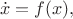 $$
\dot x = f(x),
$$ $$
\dot x = f(x),
$$