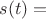 $s(t) = $