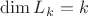 $\dim L_k=k$