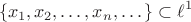 $$\{x_1, x_2, \dots, x_n, \dots\}\subset \ell^1$$