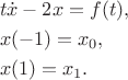 $$
\begin{align}
&t\dot x - 2x = f(t), \\
&x(-1) = x_0, \\
&x(1) = x_1.
\end{align}
$$