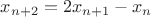 $x_{n+2}=2x_{n+1} - x_n$