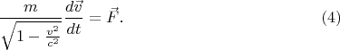 $$\frac m{\sqrt{1-\frac{v^2}{c^2}}}\frac{d\vec v}{dt}=\vec F.\eqno{(4)}$$