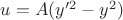 $u=A(y'^2-y^2)$