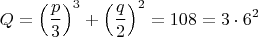 $$Q=\left(\frac p 3\right)^3+\left(\frac q 2\right)^2=108=3\cdot6^2$$