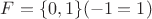 $F = \{0, 1\} (-1 = 1)$