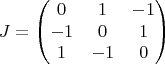 $$J=\begin{pmatrix}
 0& 1 & -1 \\
-1 &0  &1 \\
 1& -1 & 0
\end{pmatrix}$$