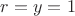 $r=y=1$