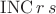 $\operatorname{INC} r\, s$ $\operatorname{INC} r\, s$