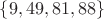 $\{9,49,81,88\}$