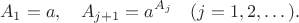 $$A_1=a, \quad A_{j+1}=a^{A_j} \quad (j=1,2,\dots).$$