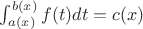 $\int_{a(x)}^{b(x)}f(t)dt= c(x)$