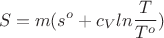 $$S=m(s^o+c_Vln\frac{T}{T^o})$$