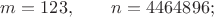 $m=123,\qquad n=4464896;$