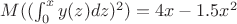 $M((\int_0^x y(z) dz)^2)= 4x-1.5x^2$