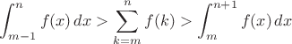 $$\displaystyle \int_{m-1}^{n} f(x) \, dx > \sum_{k=m}^n f(k) > \int_m^{n+1} f(x) \, dx  $$