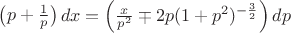 $\begin{pmatrix}
p+\frac{1}{p}
\end{pmatrix} dx = \begin{pmatrix}
\frac{x}{p^2} \mp 2p(1+p^2)^{-\frac{3}{2}}
\end{pmatrix} dp$