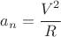 $ a_n=\cfrac{{V}^{2}}{R}$