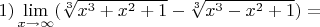 $1) \lim\limits_{x \to \infty}( \sqrt[3]{\\x^3+x^2+1}-\sqrt[3]{\\x^3-x^2+1}) = $