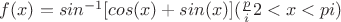 $f(x) = sin^{-1}[cos(x) + sin(x)]    (\frac pi 2 < x < pi)$