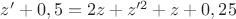 $z'+0,5 =2z+z'^2+z+0,25$