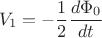 $$V_1 = -\frac{1}{2}\frac{d \Phi_0}{dt}$$