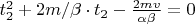 $t_2^2+2m/\beta\cdot t_2-\frac{2mv}{\alpha\beta}=0$