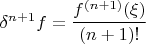 $\delta^{n+1}f=\dfrac{f^{(n+1)}(\xi)}{(n+1)!}$