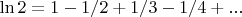 $\ln2=1-1/2+1/3-1/4+...$