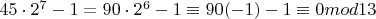 $45\cdot 2^7-1=90\cdot 2^6-1\equiv 90(-1)-1\equiv 0 mod13$