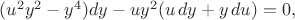 $(u^2y^2-y^4)dy - uy^2(u\,dy+y\,du)=0,$