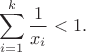 $$\sum \limits_{i=1}^{k}\dfrac{1}{x_i}<1.$$